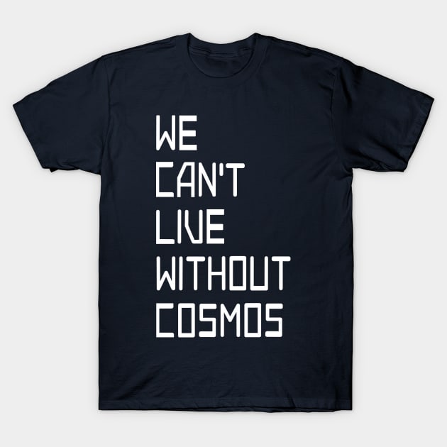 we cant live without cosmos T-Shirt by rail_rz